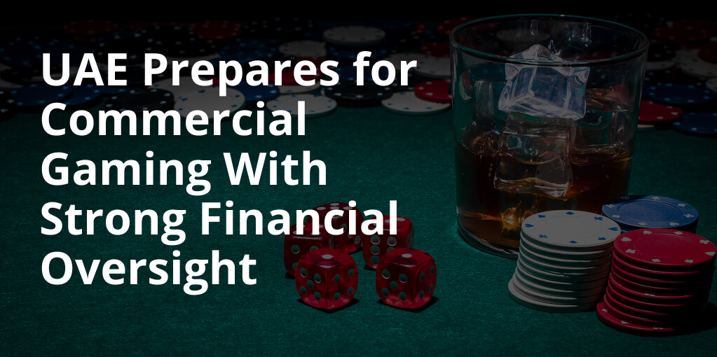 UAE Prepares for Commercial Gaming With Strong Financial Oversight